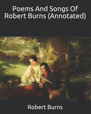 Poems And Songs Of Robert Burns (Annotated) by Robert Burns