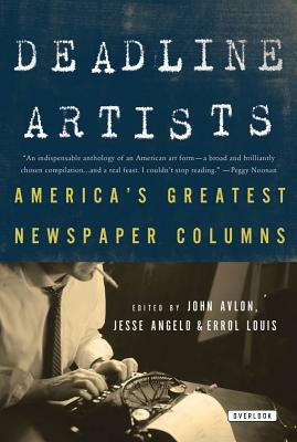 Deadline Artists: America's Greatest Newspaper Columns by Errol Louis, John P. Avlon, Jesse Angelo