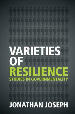 Varieties of Resilience: Studies in Governmentality by Jonathan Joseph