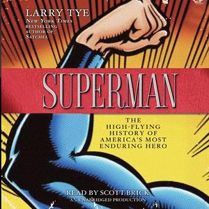 Superman: The High-Flying History of America's Most Enduring Hero by Larry Tye
