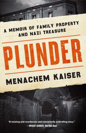 Plunder: A Memoir of Family Property and Nazi Treasure by Menachem Kaiser