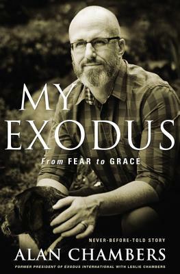 My Exodus: From Fear to Grace by Alan Chambers