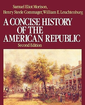 A Concise History of the American Republic: Single Volume by Henry Steele Commager, William E. Leuchtenburg, Samuel Eliot Morison