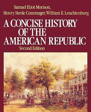 A Concise History of the American Republic: Single Volume by Henry Steele Commager, Samuel Eliot Morison, William E. Leuchtenburg