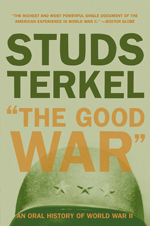 The Good War: An Oral History of World War II by Studs Terkel