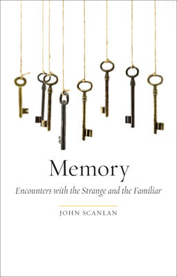 Memory: Encounters with the Strange and the Familiar by John Scanlan