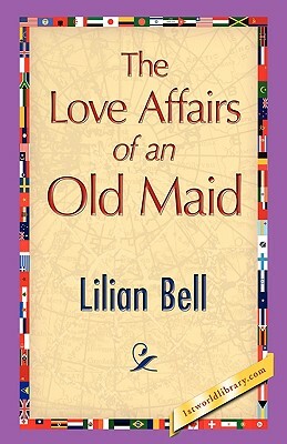 The Love Affairs of an Old Maid by Lilian Bell
