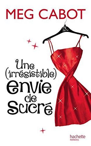 Une (irrésistible) envie de sucré by Meg Cabot