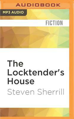 The Locktender's House by Steven Sherrill