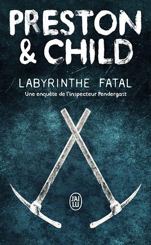 Labyrinthe fatal by Douglas Preston, Lincoln Child