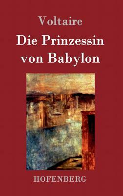 Die Prinzessin von Babylon by Voltaire