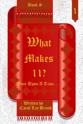 What makes 11?: Once Upon A Time... by Carol Lee Brunk