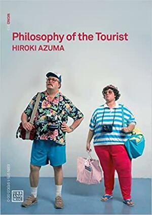 Philosophy of the Tourist by Hiroki Azuma