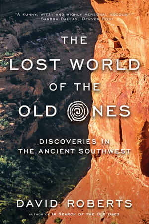 The Lost World of the Old Ones: Discoveries in the Ancient Southwest by David Roberts