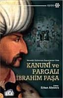 Venedik elçilerinin raporlarına göre Kanunî ve Pargalı İbrahim paşa: Marco Minio, Tommaso Contarini, Pietro Zen, Pietro Bragadino, Tommaso Mocenigo, Daniello de Ludovisi ve Alvise Renier'in raporları by Erhan Afyoncu