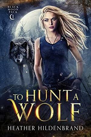 To Hunt A Wolf by Heather Hildenbrand