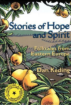 Stories of Hope and Spirit: Folktales from Eastern Europe by Dan Keding