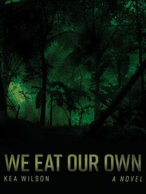 We Eat Our Own by Kea Wilson