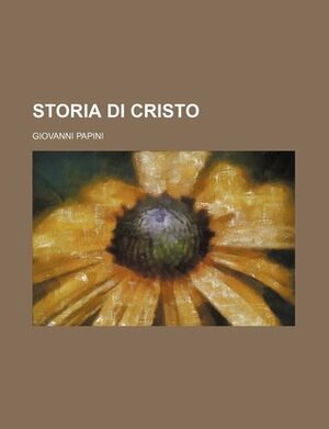 Storia Di Cristo by Giovanni Papini