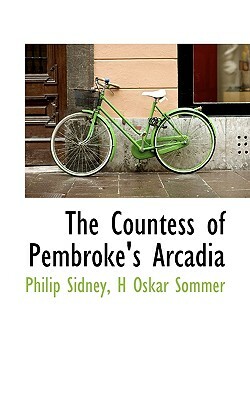 The Countess of Pembroke's Arcadia by Philip Sidney, H. Oskar Sommer