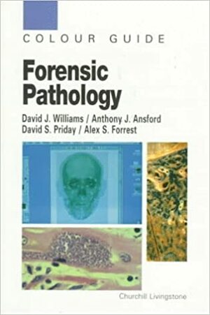 Forensic Pathology: Colour Guide by Anthony J. Ansford, David J. Williams, Alex S. Forrest, David S. Priday