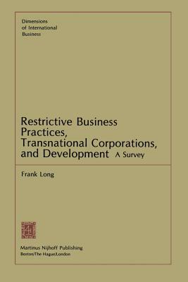 Restrictive Business Practices, Transnational Corporations, and Development: A Survey by F. Long