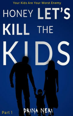 Honey Let's Kill The Kids by Drina Neri