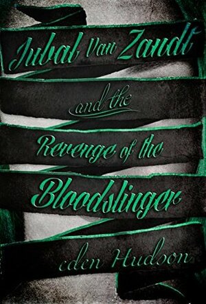 Jubal Van Zandt and the Revenge of the Bloodslinger by eden Hudson