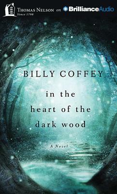 In the Heart of the Dark Wood by Billy Coffey