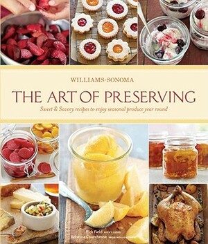 The Art of Preserving (Williams-Sonoma) by Rick Field, Lisa Atwood, Rebecca Courchesne