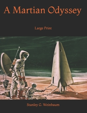 A Martian Odyssey: Large Print by Stanley G. Weinbaum