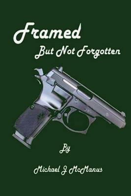 Framed, But Not Forgotten by Michael McManus