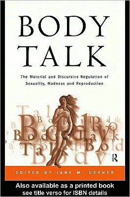 Body Talk: The Material and Discursive Regulation of Sexuality, Madness and Reproduction by Jane M. Ussher