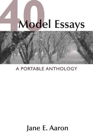 40 Model Essays: A Portable Anthology by Jane E. Aaron