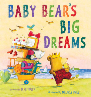 Baby Bear's Big Dreams by Melissa Sweet, Jane Yolen