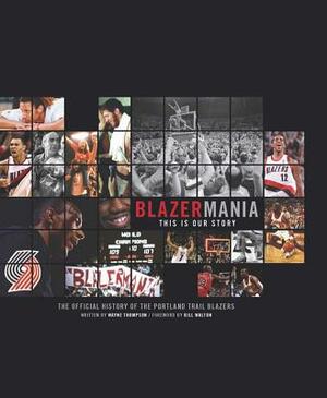 Blazermania: This Is Our Story by Wayne Thompson