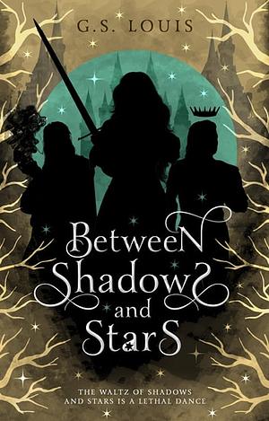 Between Shadows and Stars by G.S. Louis
