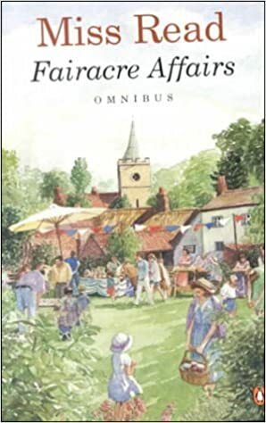 Fairacre Affairs Omnibus: Village Centenary; Summer at Fairacre by Miss Read