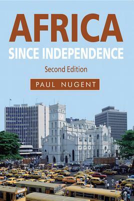 Africa Since Independence: A Comparative History by Paul Nugent