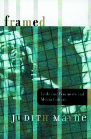 Framed: Lesbians, Feminists, and Media Culture by Judith Mayne