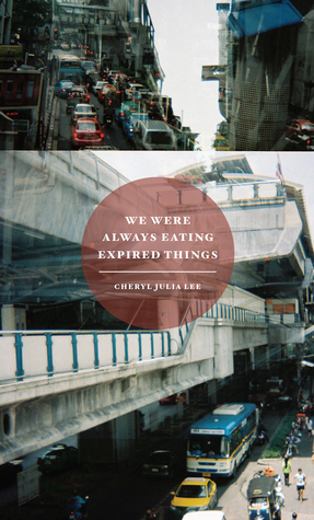 We Were Always Eating Expired Things by Cheryl Julia Lee