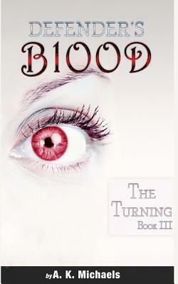 Defender's Blood the Turning: Book 3 by A. K. Michaels