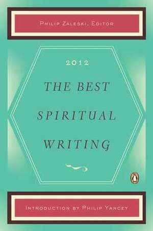 The Best Spiritual Writing 2012 by Philip Yancey, Jill Kandel, Noa Jones