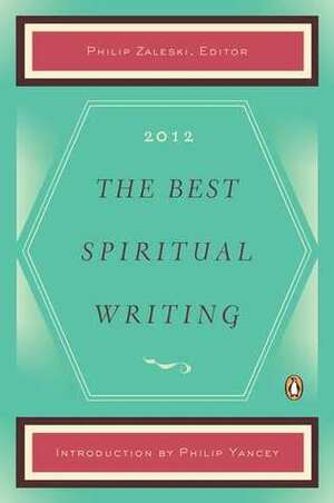 The Best Spiritual Writing 2012 by Philip Yancey, Jill Kandel, Noa Jones