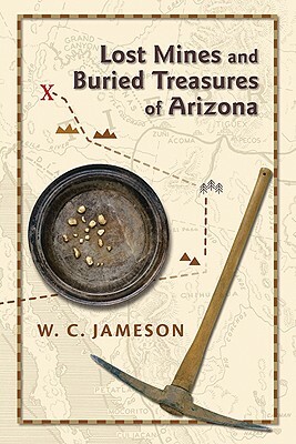 Lost Mines and Buried Treasures of Arizona by W. C. Jameson