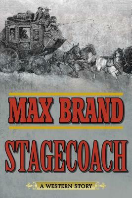 Stagecoach: A Western Story by Max Brand