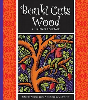 Bouki Cuts Wood: A Haitian Folktale by Amanda Stjohn