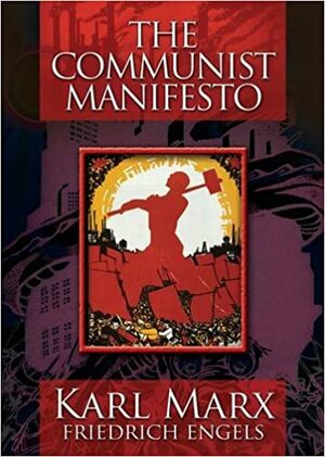 The Communist Manifesto by Karl Marx, Friedrich Engels