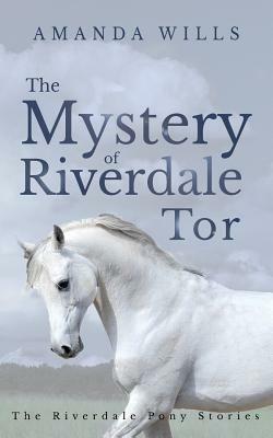 The Mystery of Riverdale Tor by Amanda Wills
