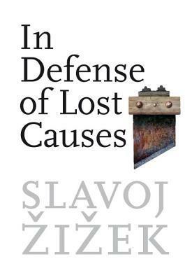 In Defense of Lost Causes by Slavoj Žižek
